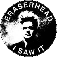 Eraserhead: I saw it.